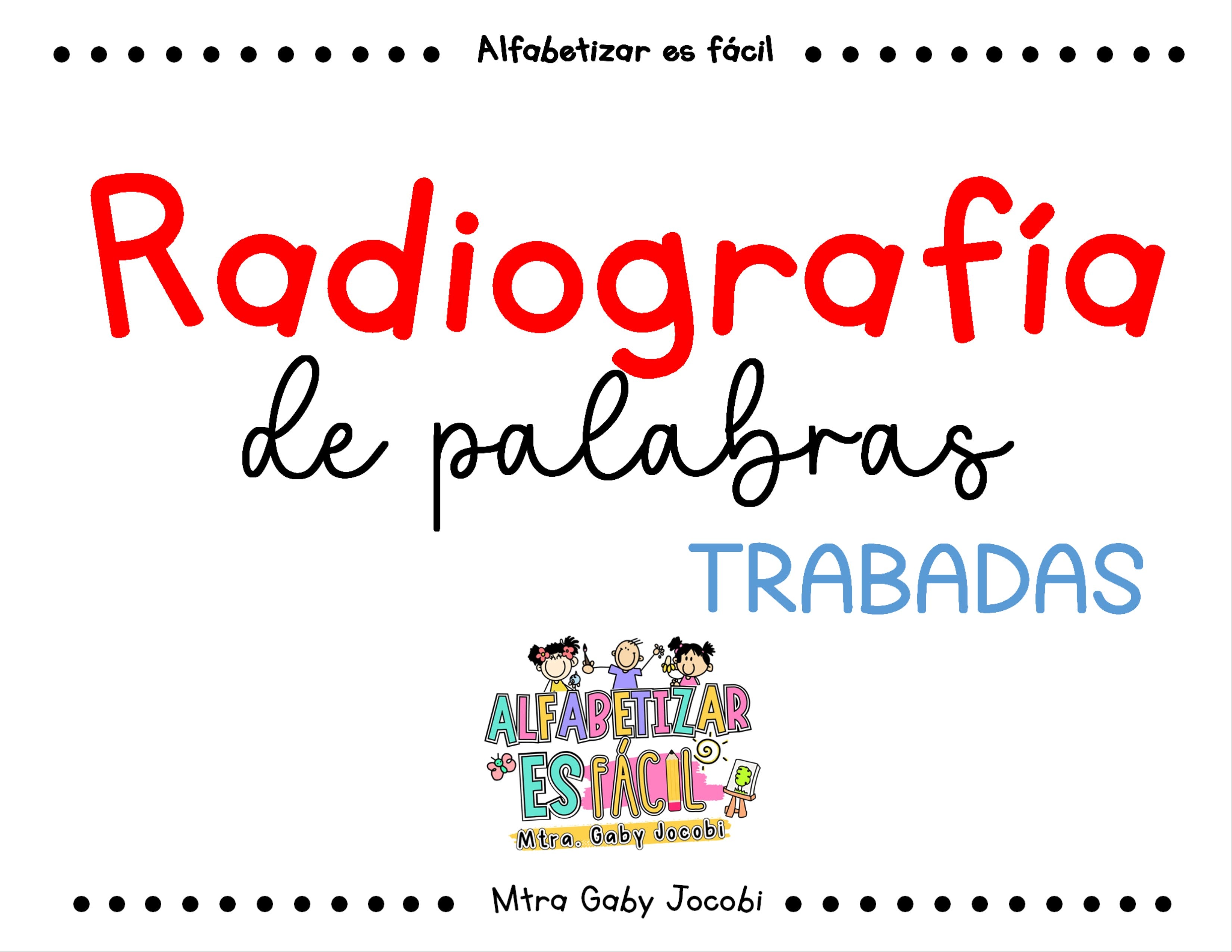 RADIOGRAFIA DE PALABRAS. Sílabas trabadas.